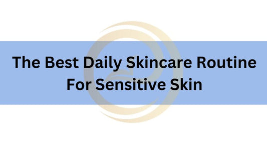 The Ultimate Skincare Routine for Sensitive Skin.