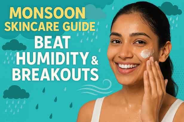 Monsoon Skincare Tips: Beat the Humidity Breakouts