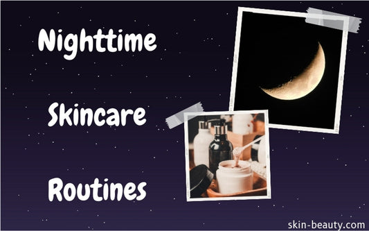 Why Your Skin Needs a Nighttime Routine: The Secret to Overnight Glow.